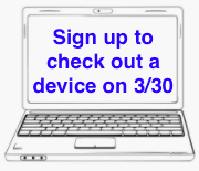 Sign Up to Check Out a Device on Monday, 3/30! :)